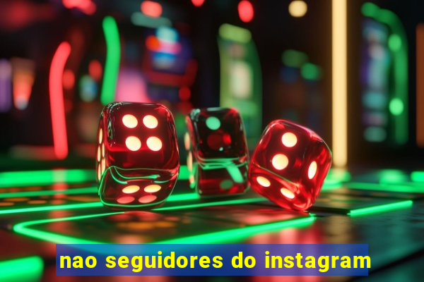 nao seguidores do instagram